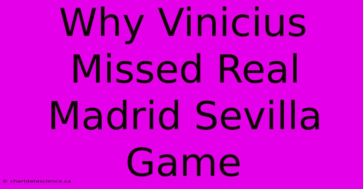 Why Vinicius Missed Real Madrid Sevilla Game