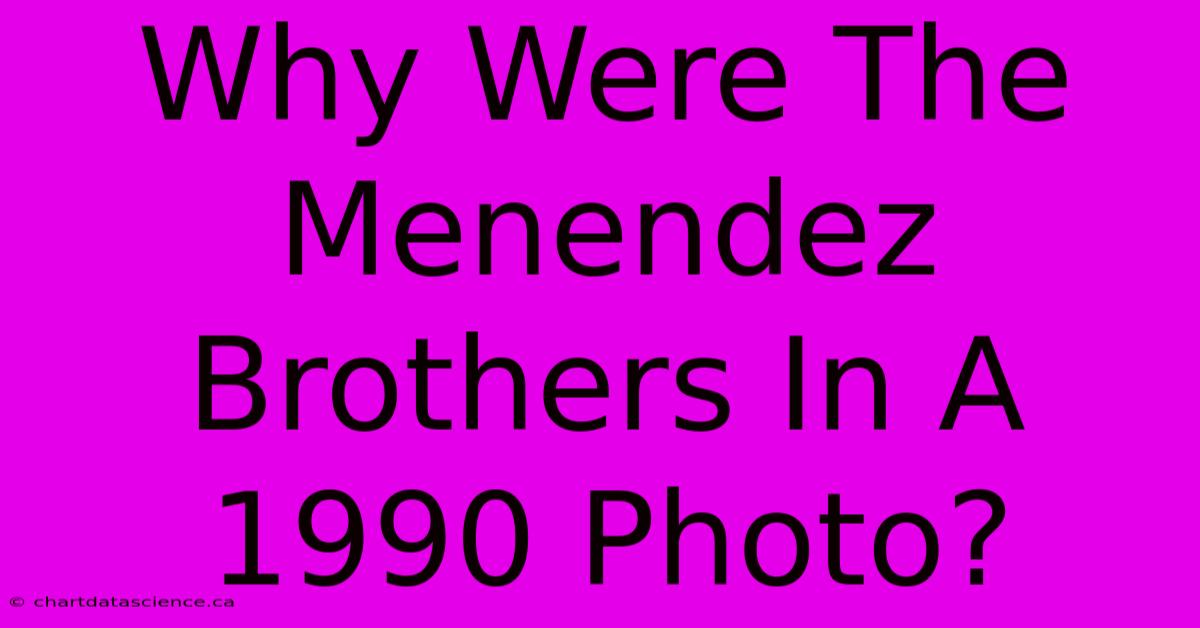 Why Were The Menendez Brothers In A 1990 Photo?