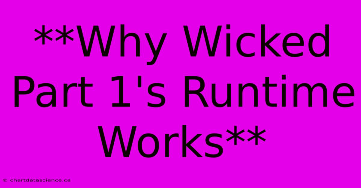 **Why Wicked Part 1's Runtime Works**