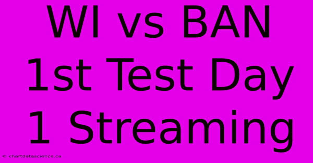 WI Vs BAN 1st Test Day 1 Streaming