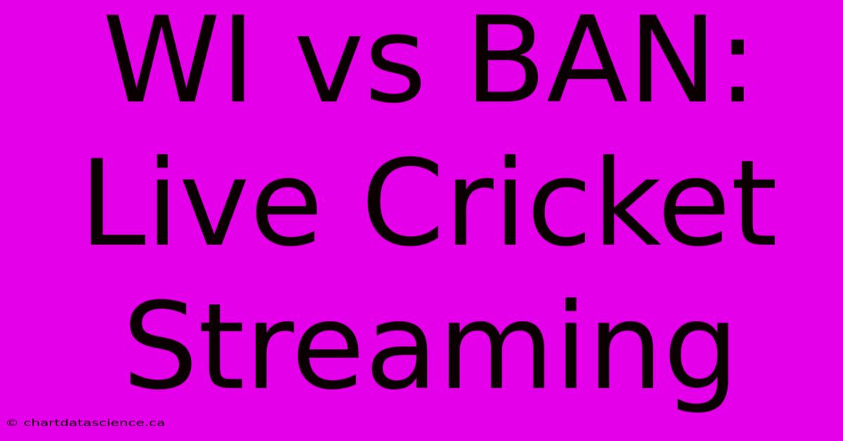 WI Vs BAN: Live Cricket Streaming