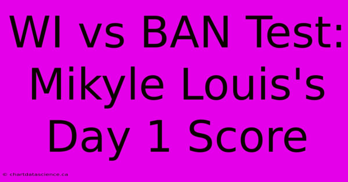 WI Vs BAN Test: Mikyle Louis's Day 1 Score