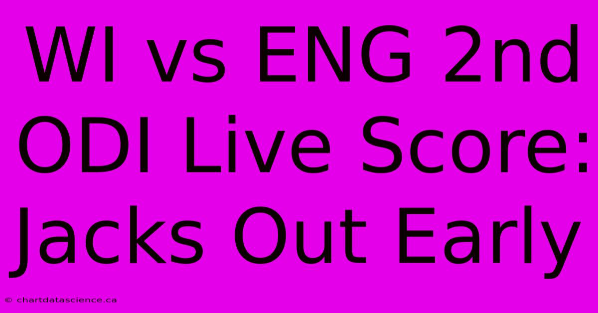 WI Vs ENG 2nd ODI Live Score: Jacks Out Early