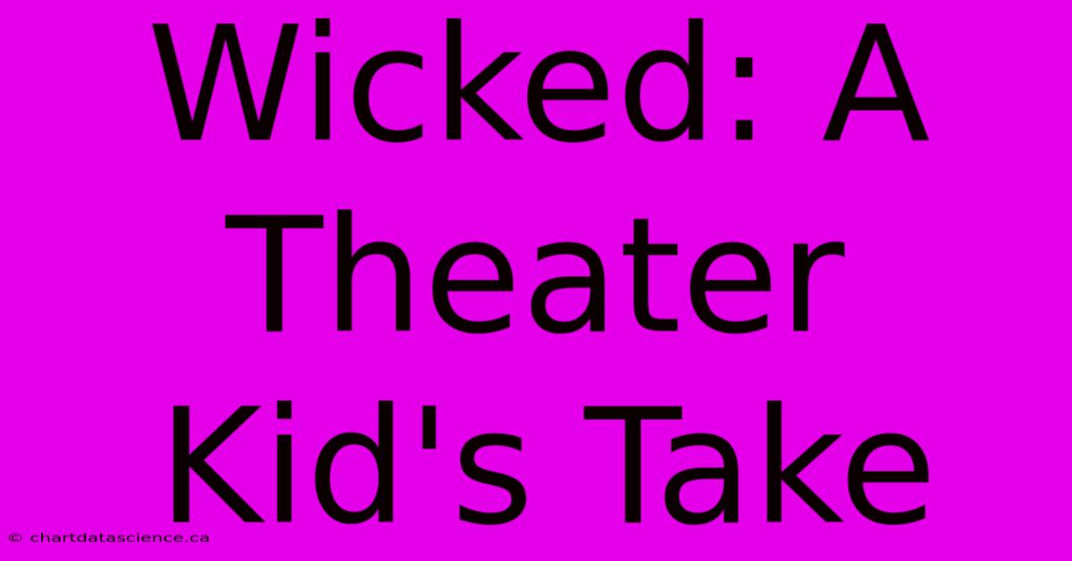 Wicked: A Theater Kid's Take