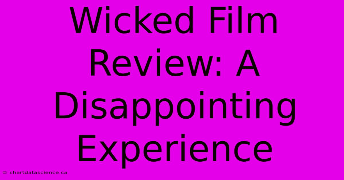 Wicked Film Review: A Disappointing Experience