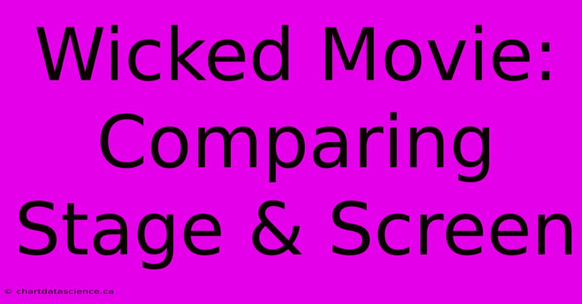 Wicked Movie: Comparing Stage & Screen