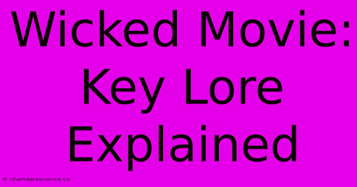 Wicked Movie: Key Lore Explained