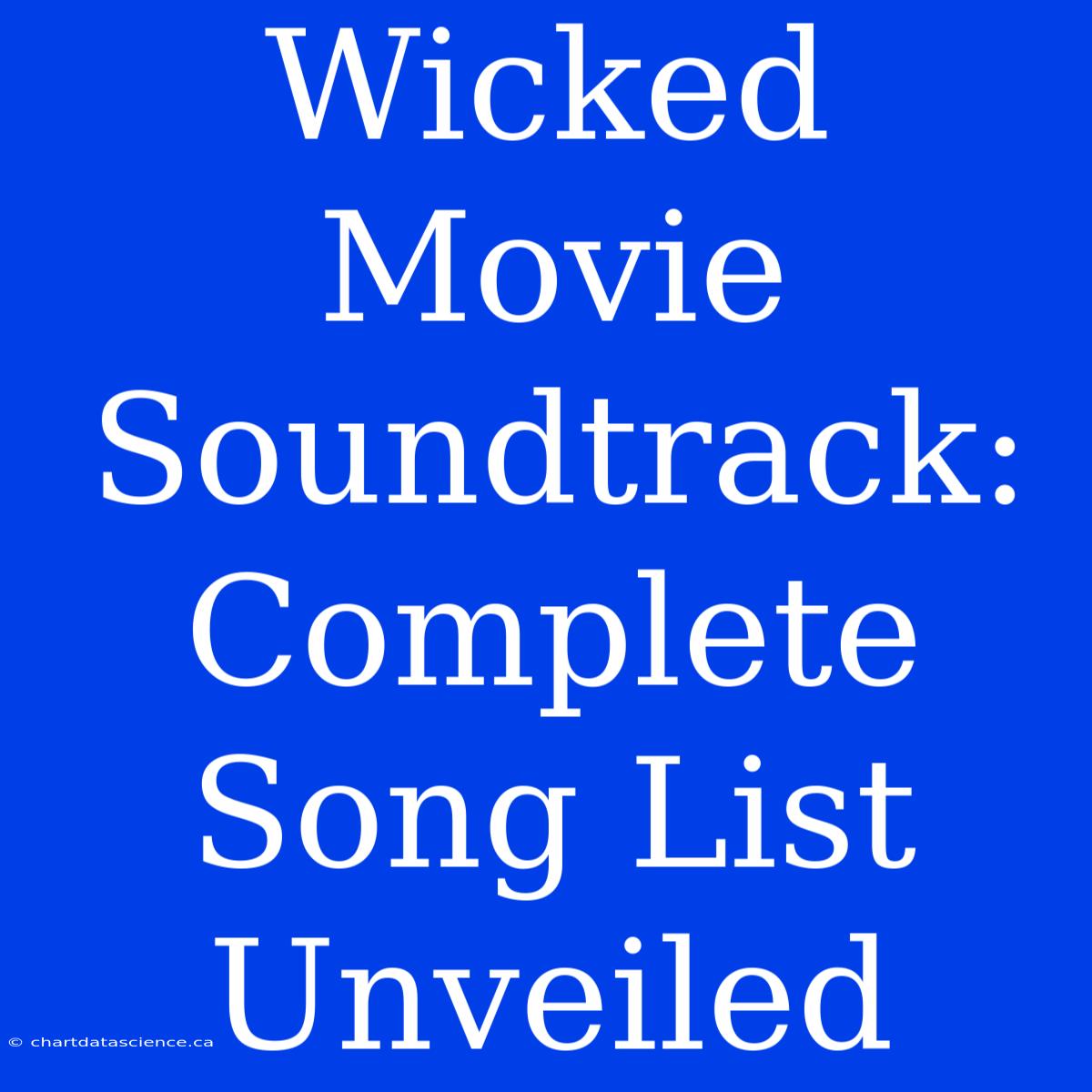 Wicked Movie Soundtrack:  Complete Song List Unveiled