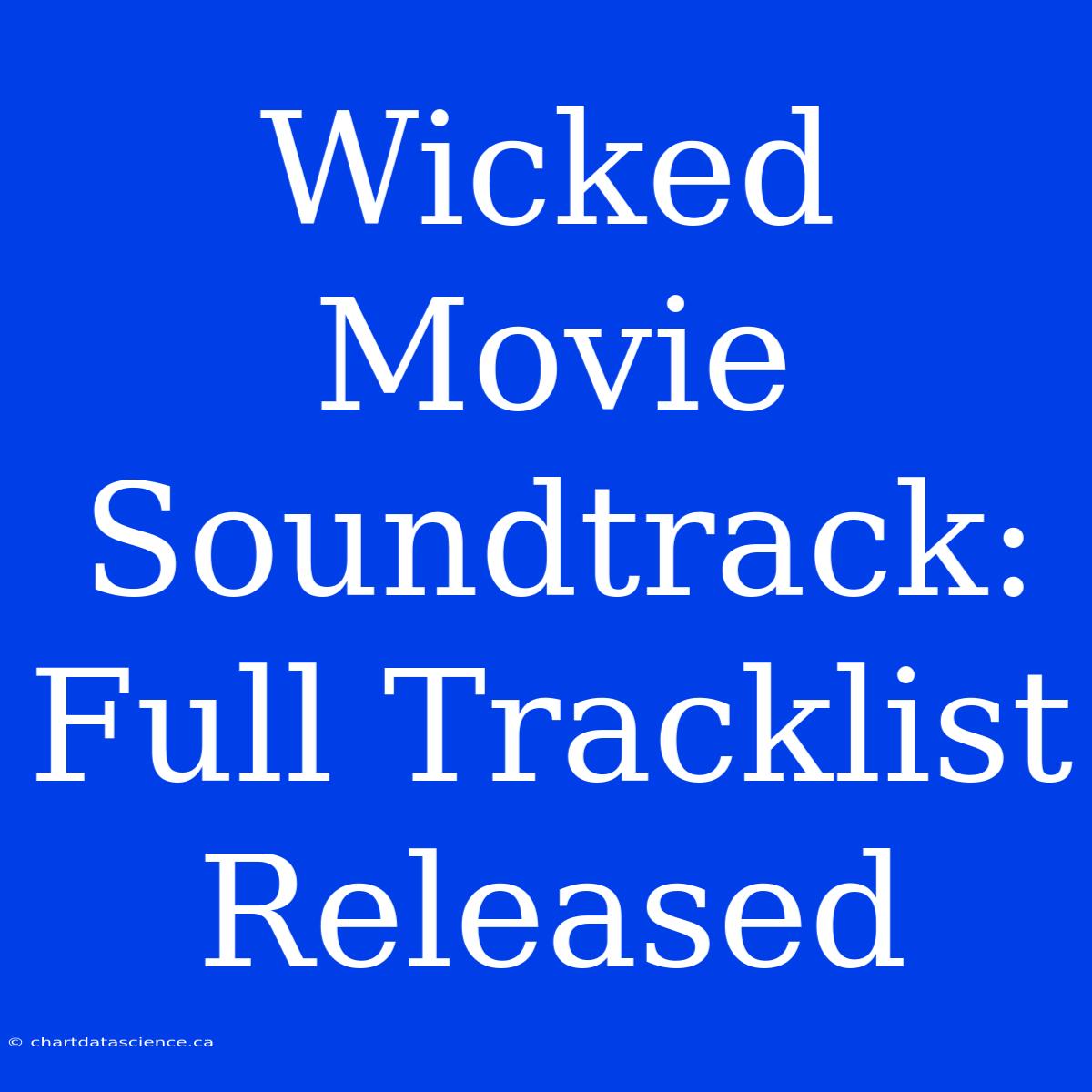 Wicked Movie Soundtrack: Full Tracklist Released