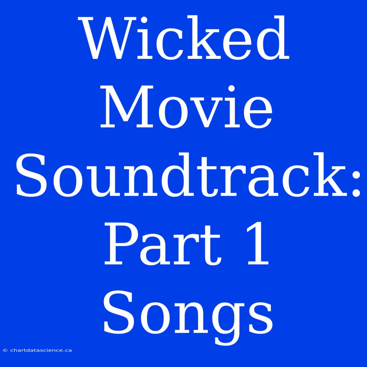 Wicked Movie Soundtrack: Part 1 Songs