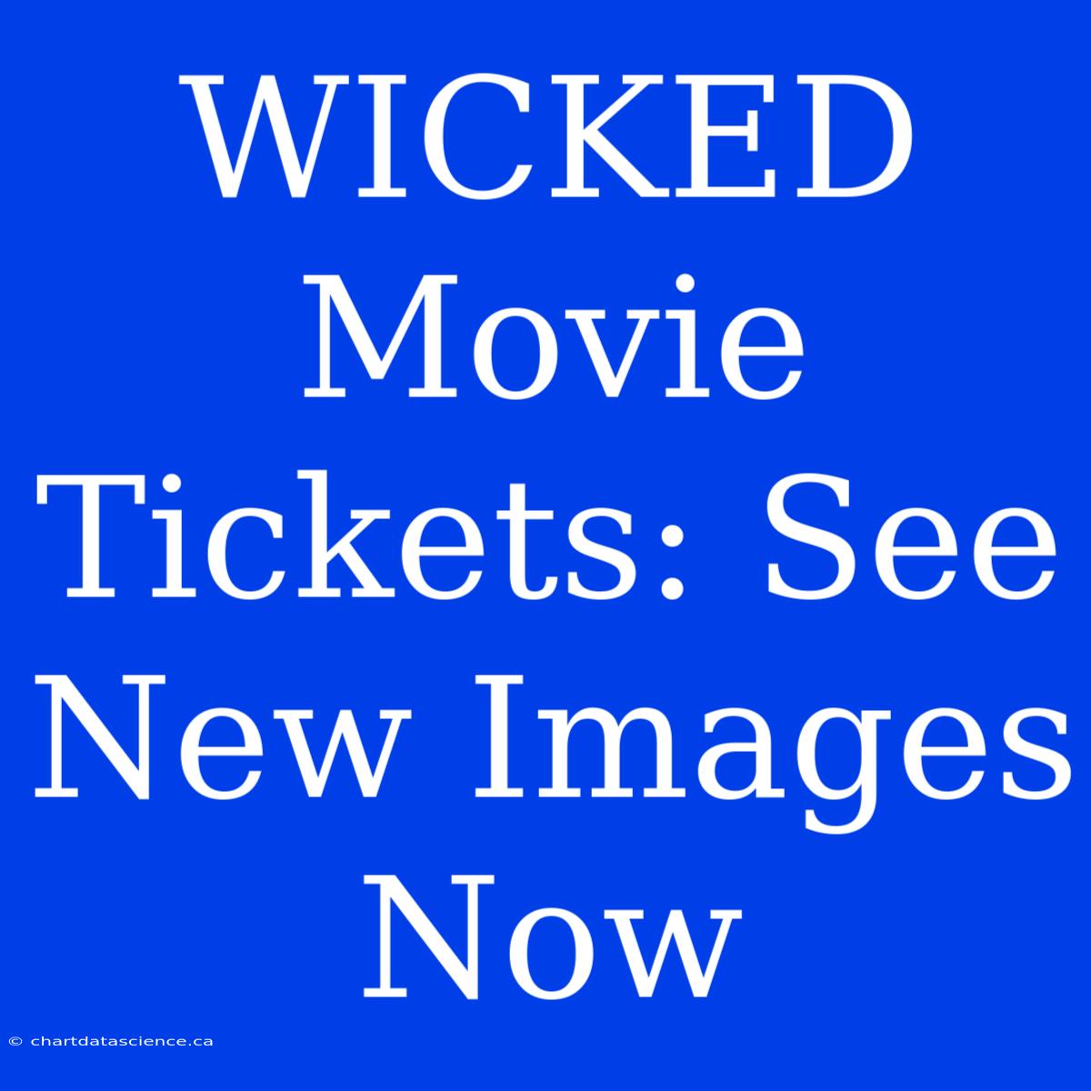 WICKED Movie Tickets: See New Images Now