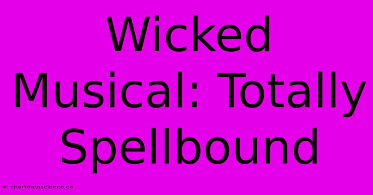 Wicked Musical: Totally Spellbound