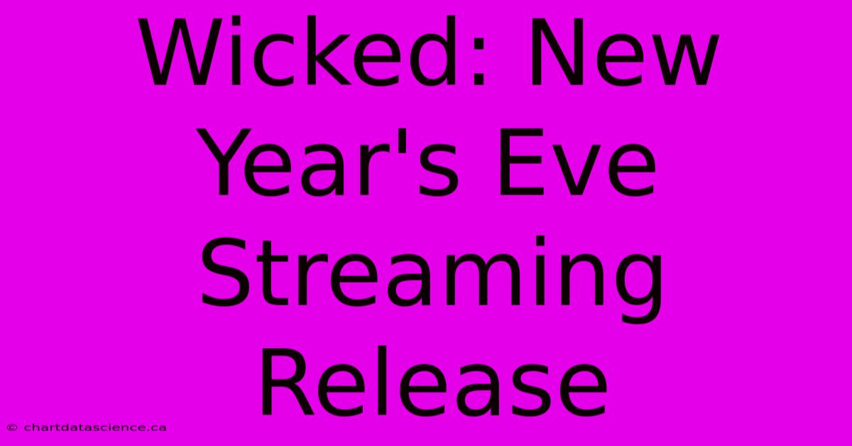 Wicked: New Year's Eve Streaming Release