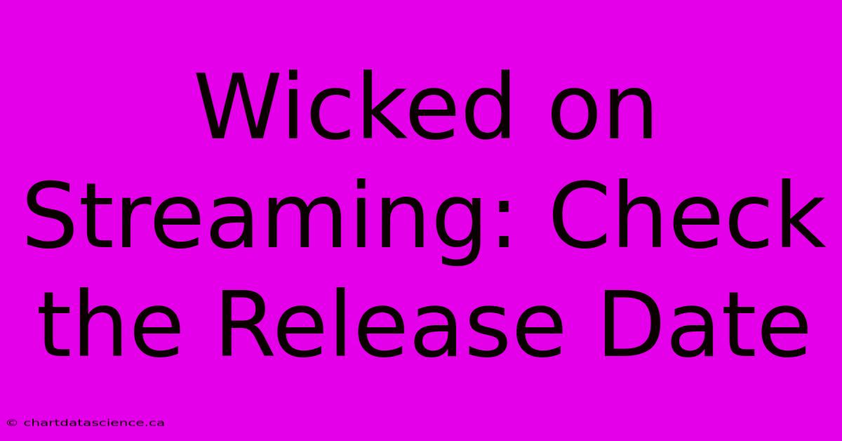 Wicked On Streaming: Check The Release Date