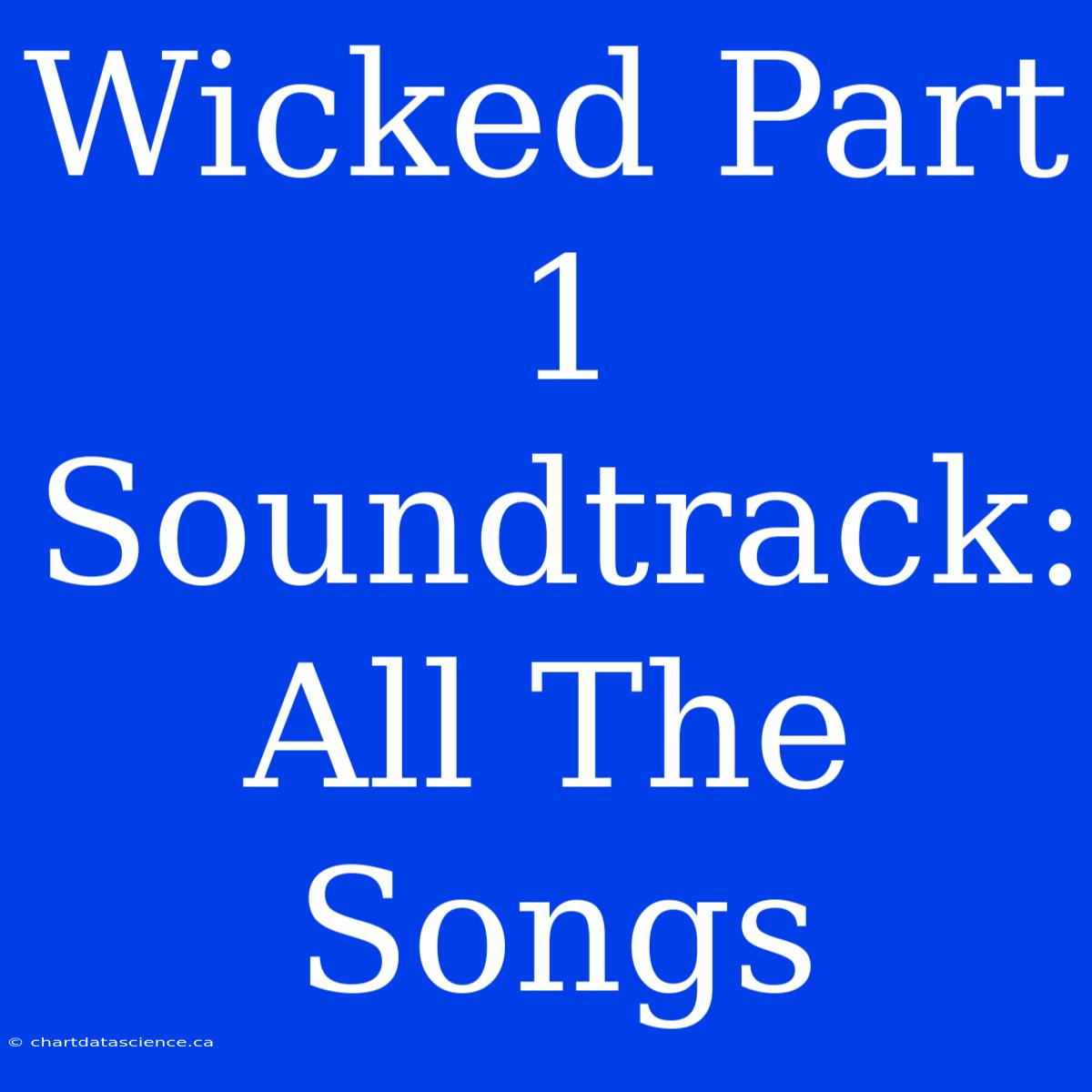 Wicked Part 1 Soundtrack: All The Songs