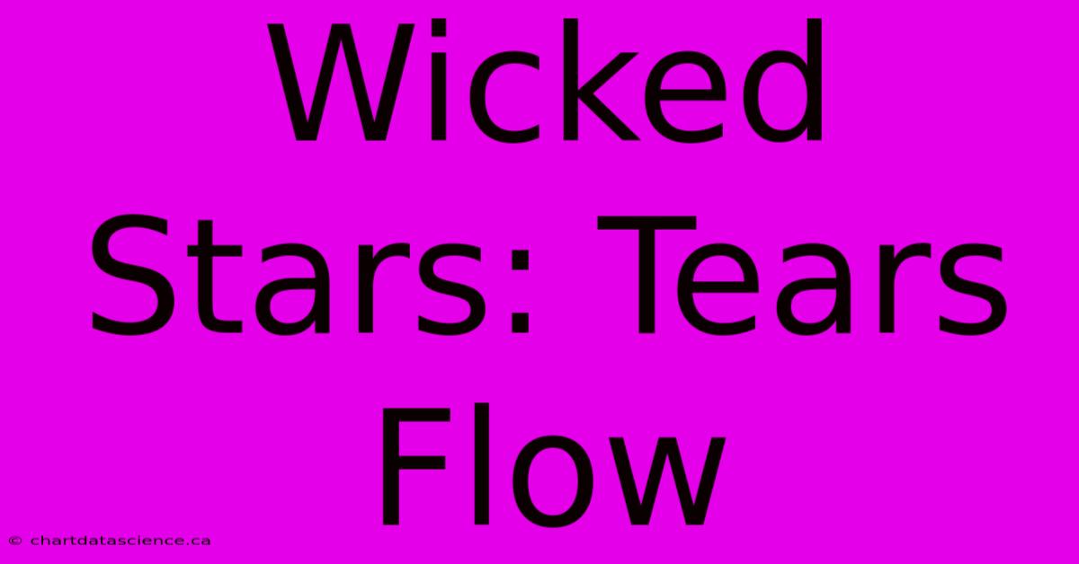 Wicked Stars: Tears Flow