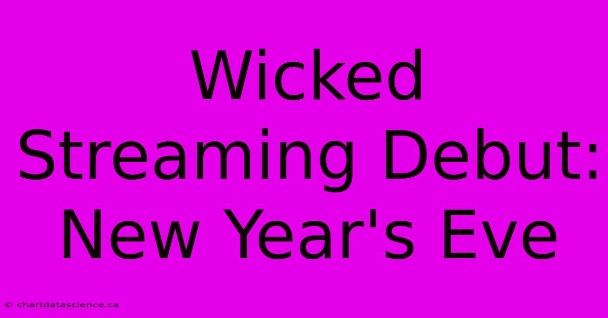 Wicked Streaming Debut: New Year's Eve