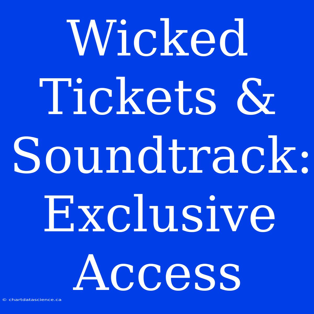 Wicked Tickets & Soundtrack: Exclusive Access