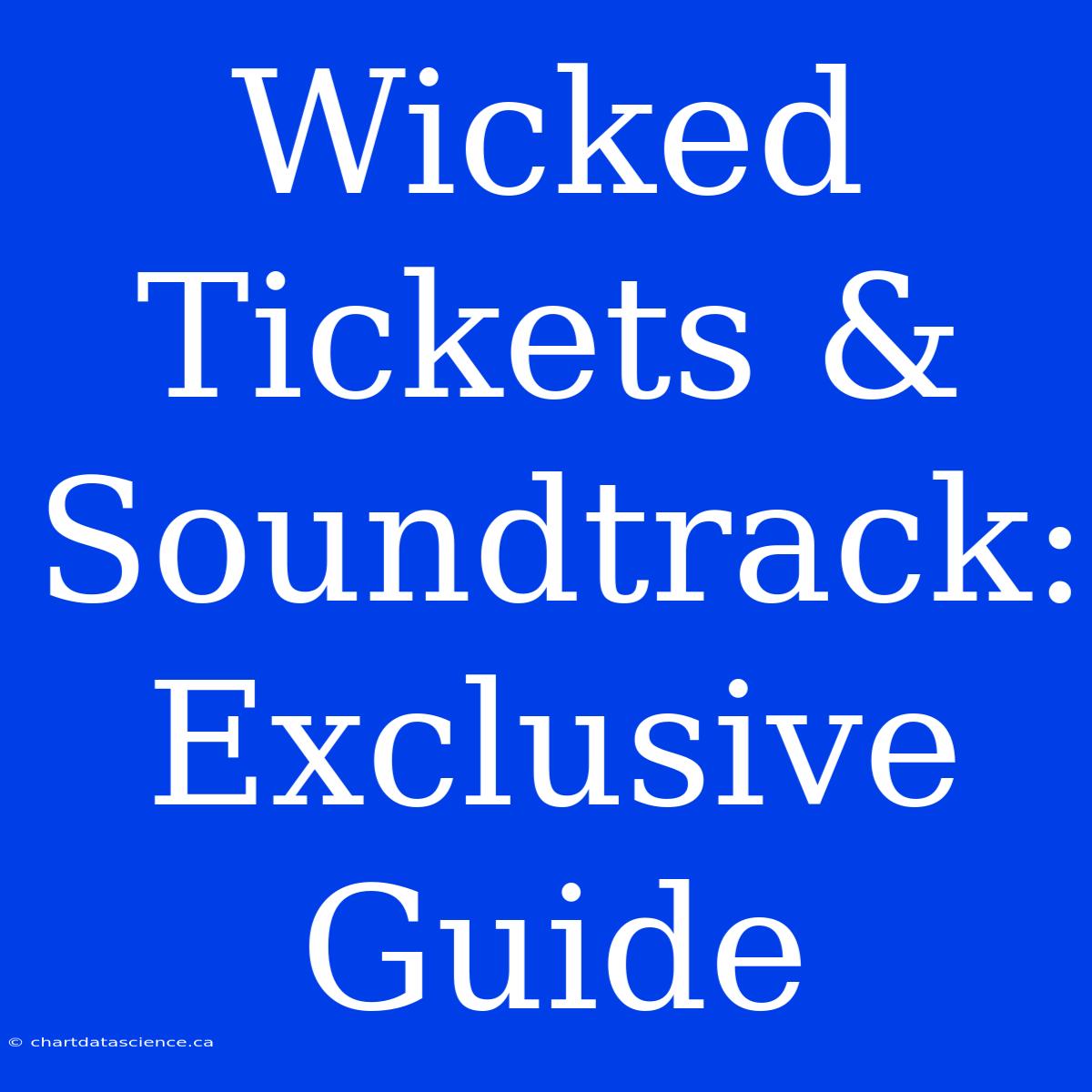 Wicked Tickets & Soundtrack: Exclusive Guide