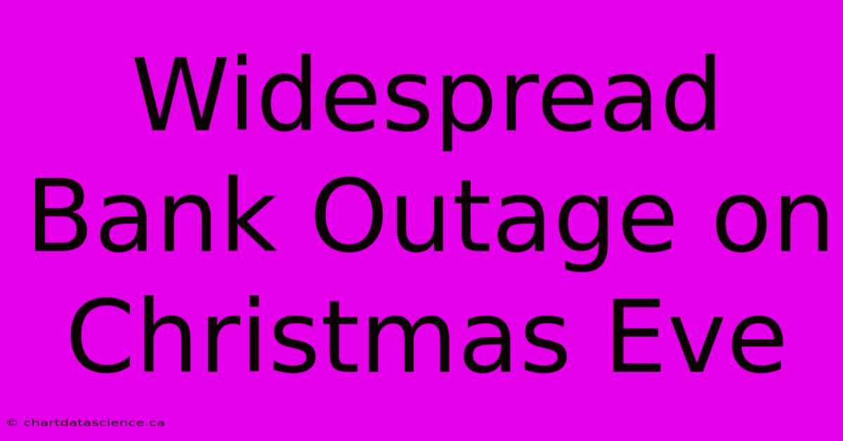 Widespread Bank Outage On Christmas Eve