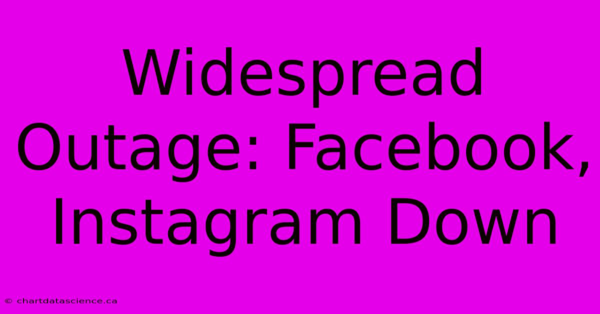 Widespread Outage: Facebook, Instagram Down