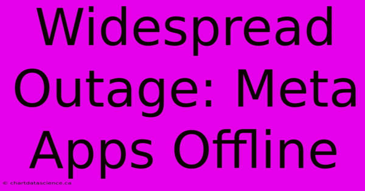 Widespread Outage: Meta Apps Offline