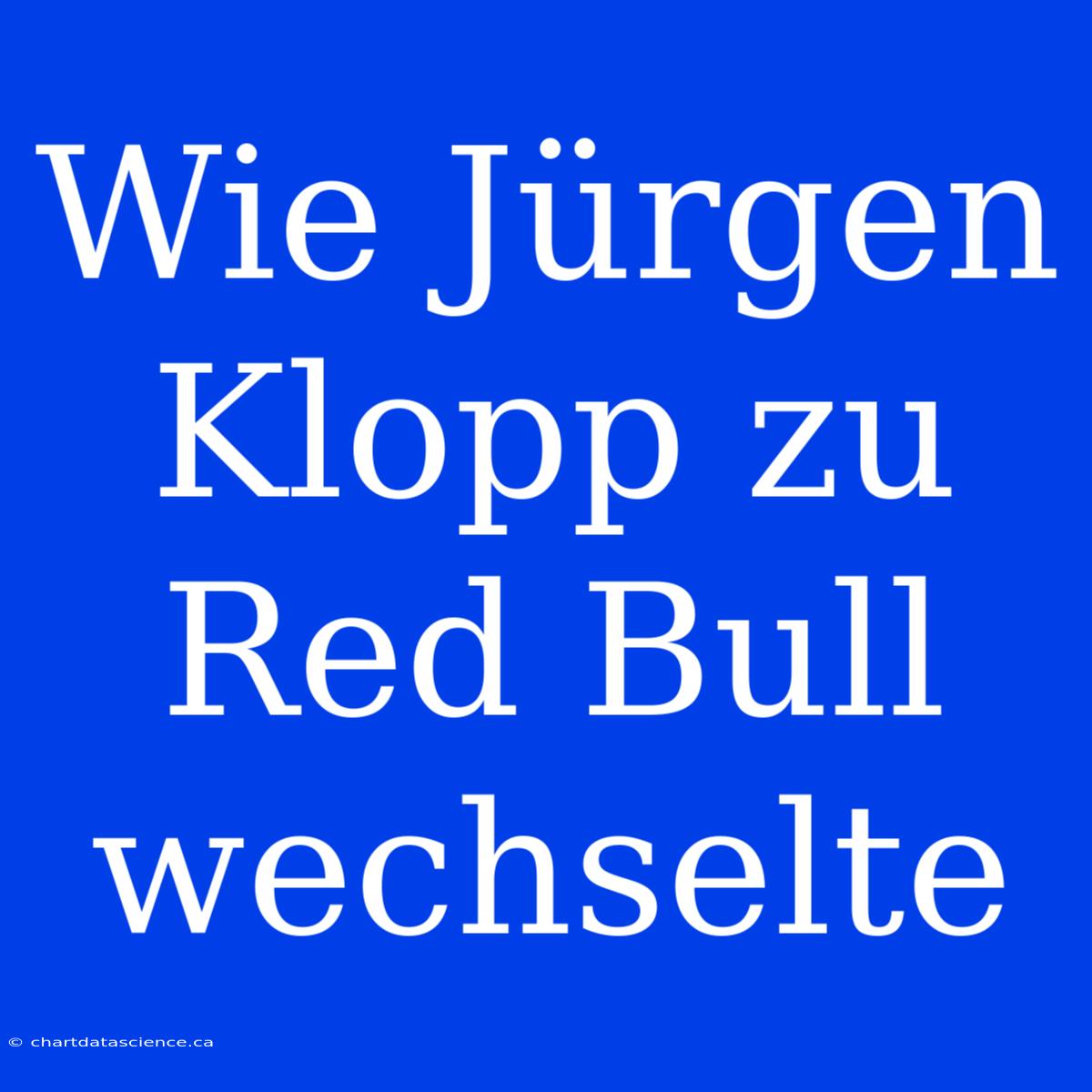 Wie Jürgen Klopp Zu Red Bull Wechselte