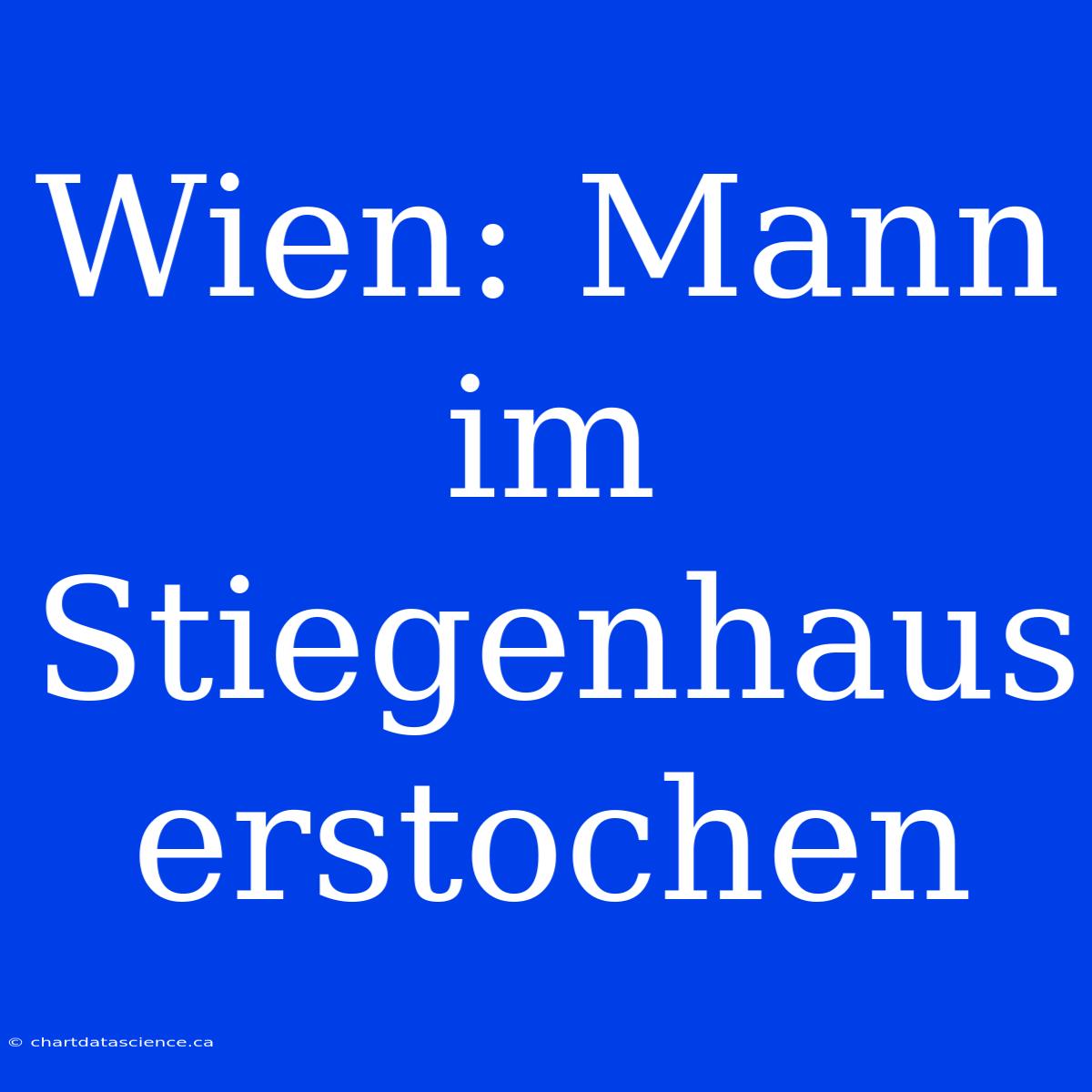 Wien: Mann Im Stiegenhaus Erstochen