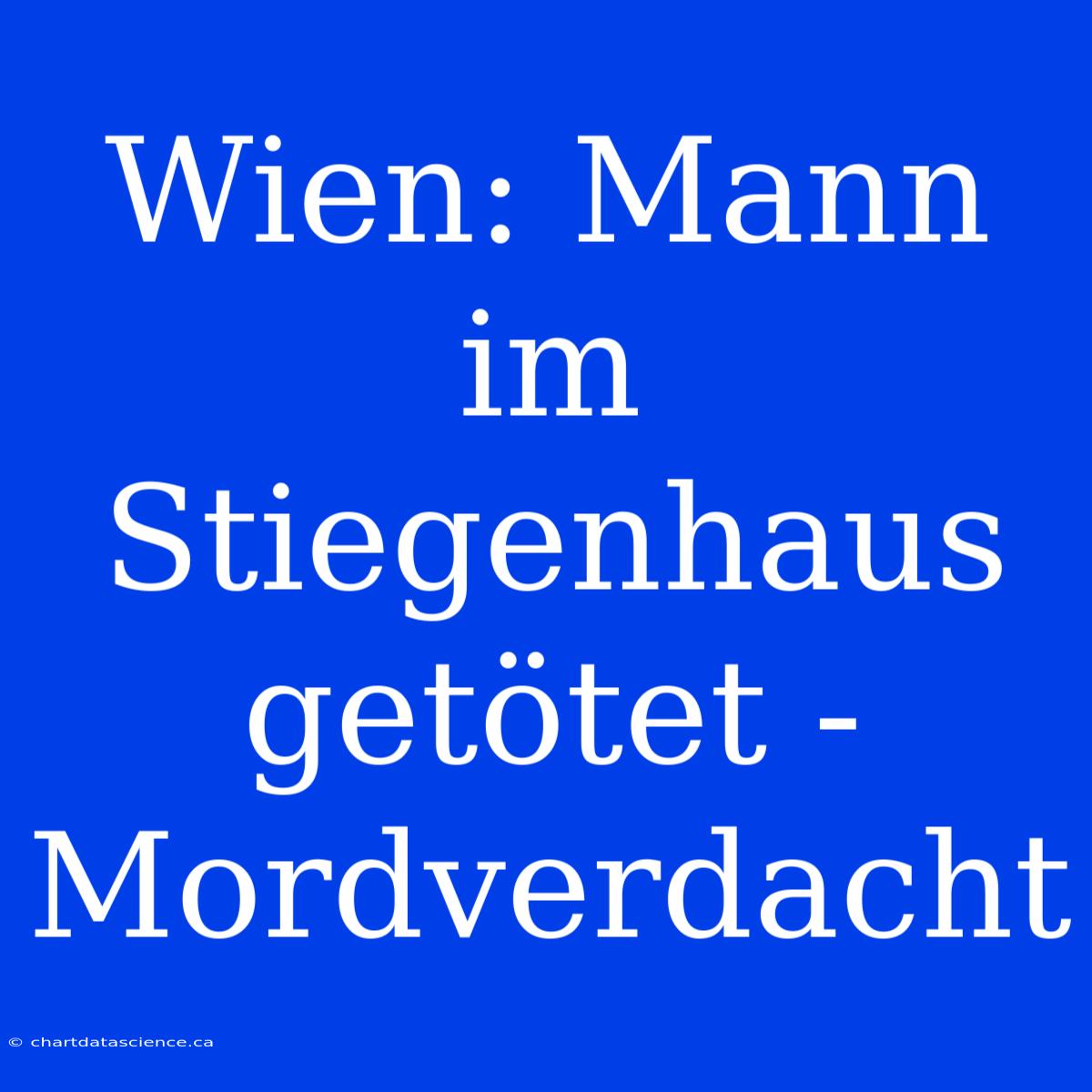 Wien: Mann Im Stiegenhaus Getötet - Mordverdacht