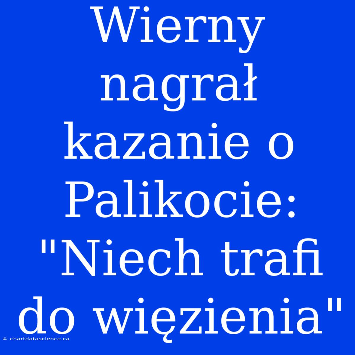 Wierny Nagrał Kazanie O Palikocie: 