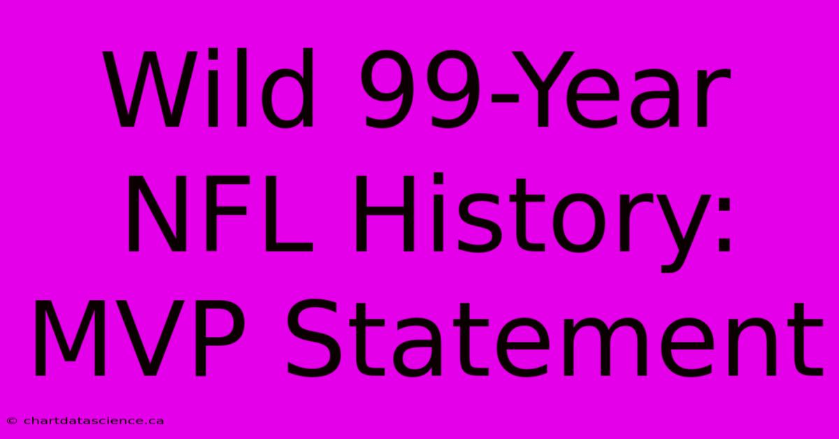 Wild 99-Year NFL History: MVP Statement