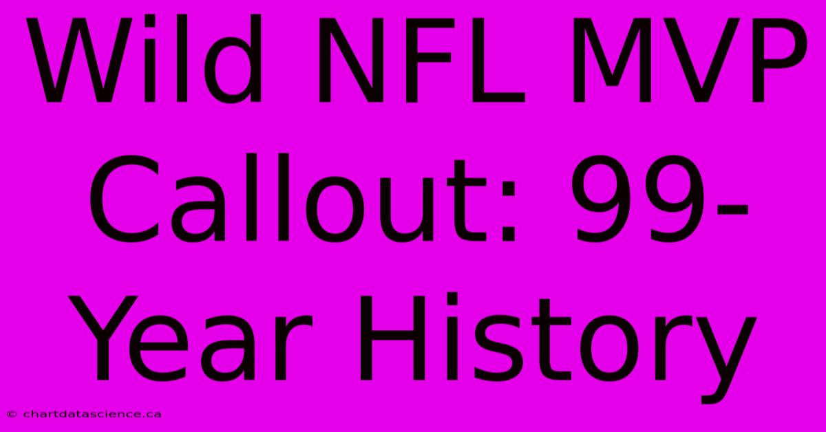 Wild NFL MVP Callout: 99-Year History