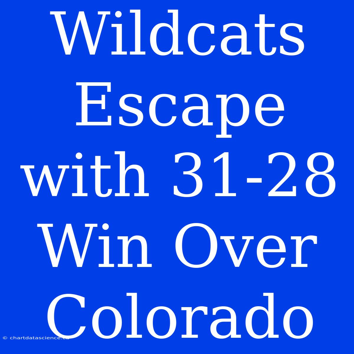 Wildcats Escape With 31-28 Win Over Colorado