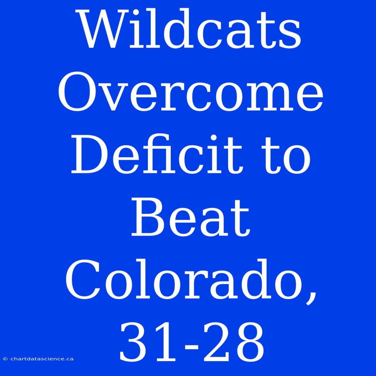 Wildcats Overcome Deficit To Beat Colorado, 31-28