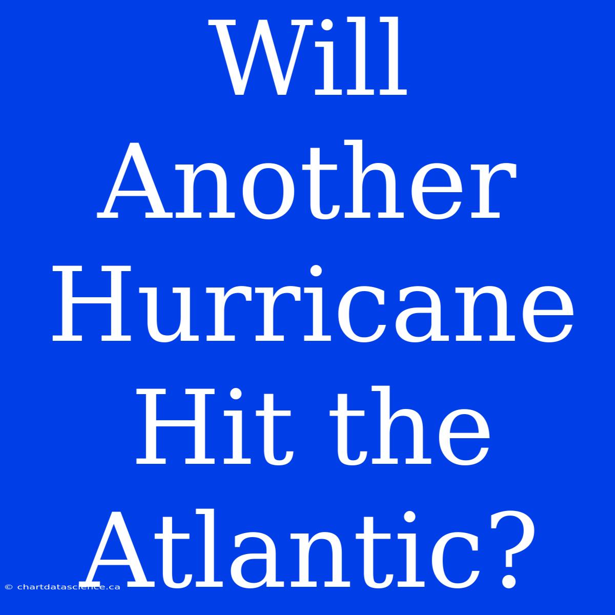 Will Another Hurricane Hit The Atlantic?