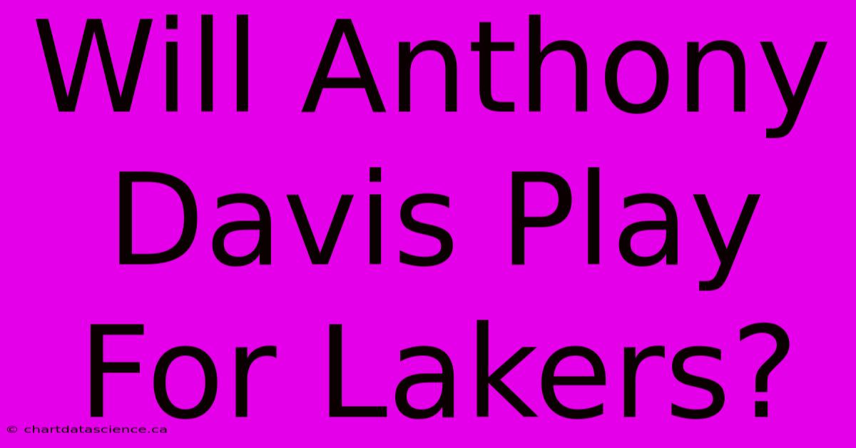 Will Anthony Davis Play For Lakers?