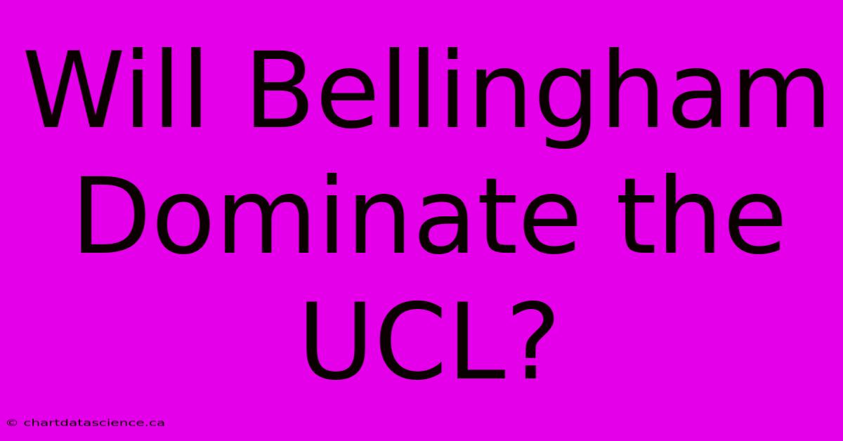 Will Bellingham Dominate The UCL?