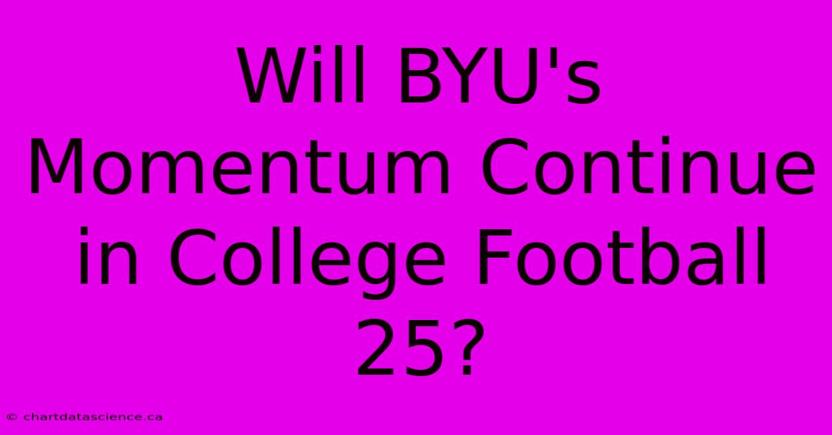 Will BYU's Momentum Continue In College Football 25? 