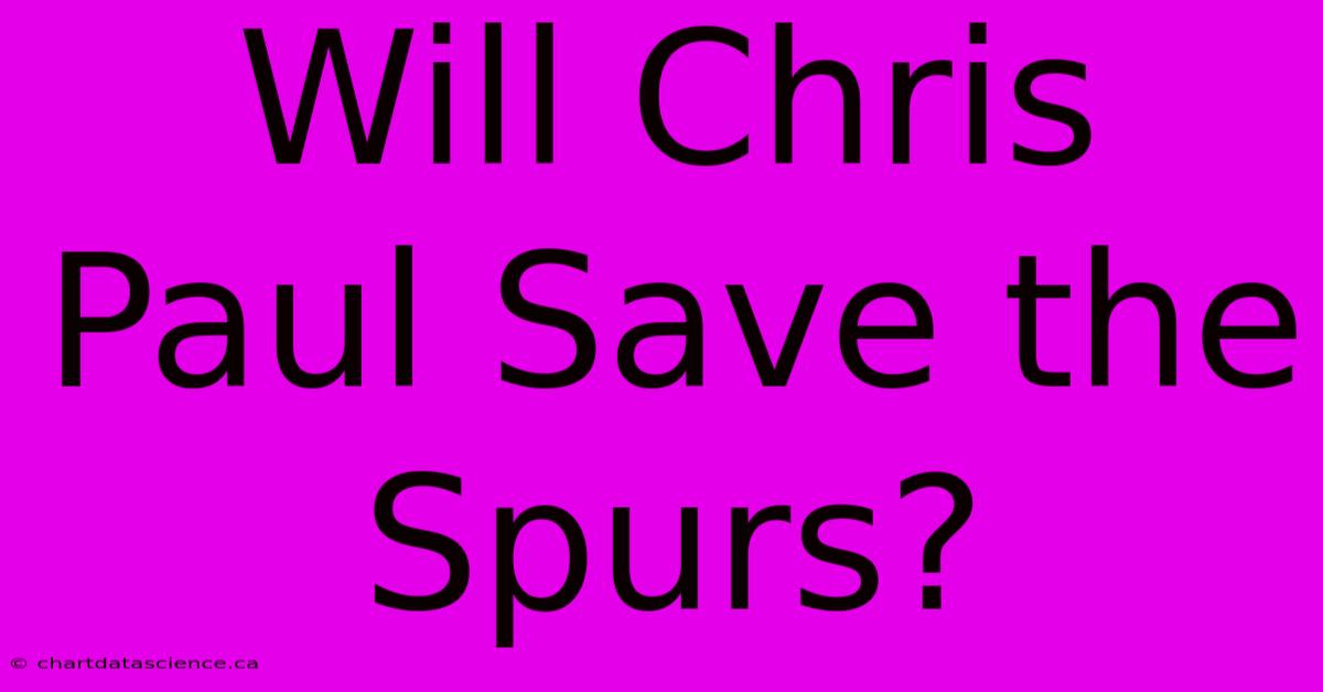 Will Chris Paul Save The Spurs?