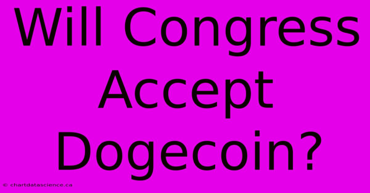 Will Congress Accept Dogecoin?