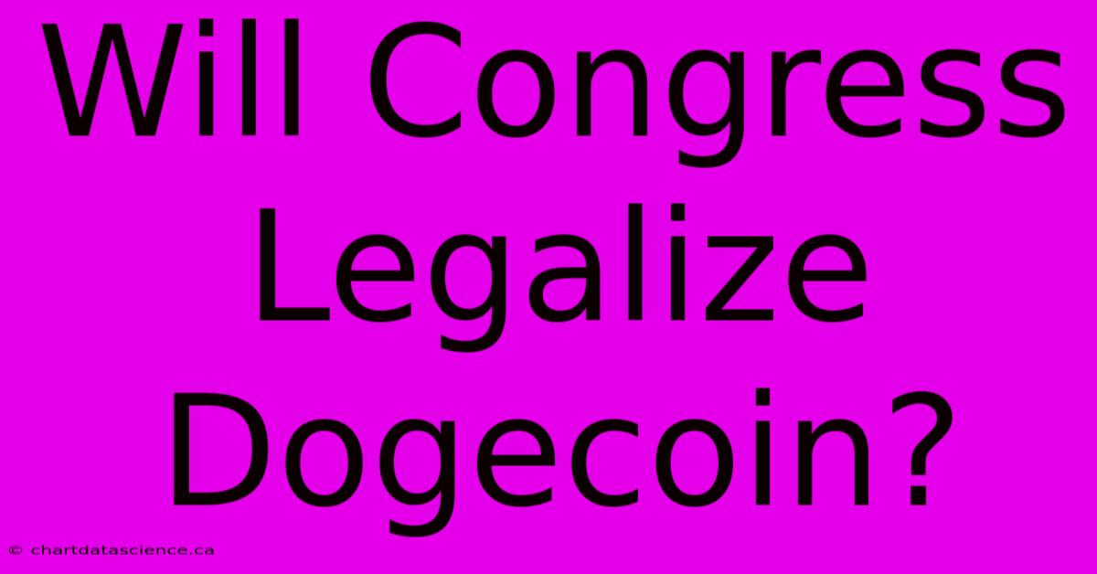 Will Congress Legalize Dogecoin?