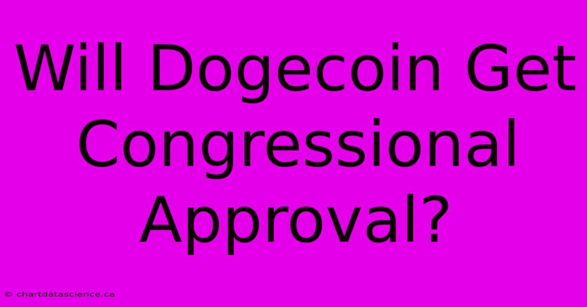 Will Dogecoin Get Congressional Approval?