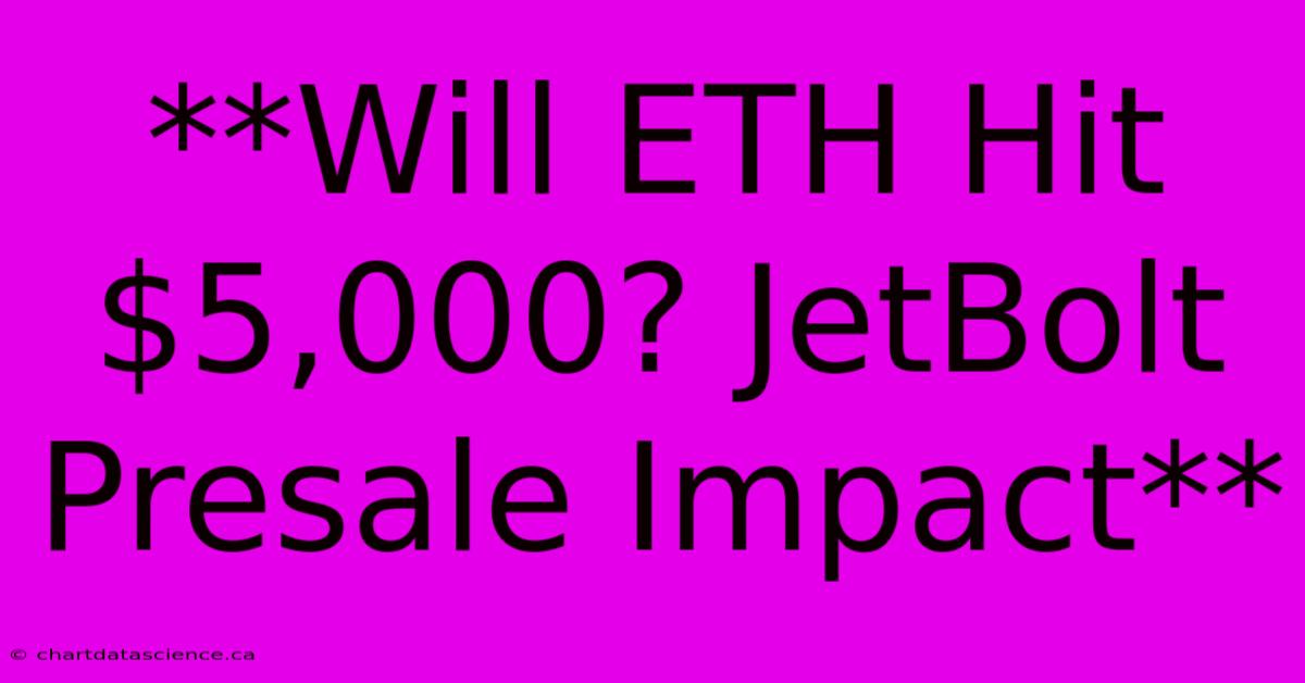 **Will ETH Hit $5,000? JetBolt Presale Impact**