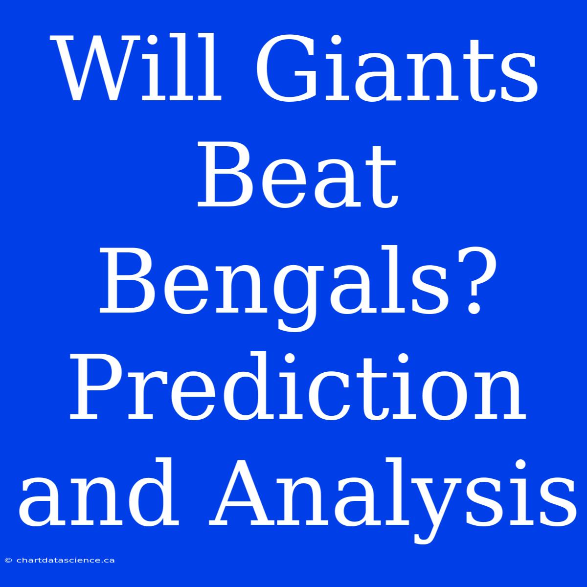 Will Giants Beat Bengals?  Prediction And Analysis