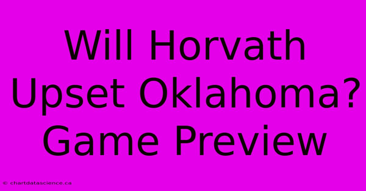 Will Horvath Upset Oklahoma? Game Preview