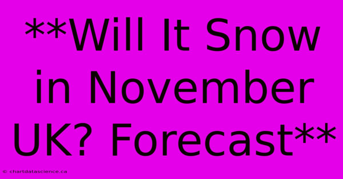 **Will It Snow In November UK? Forecast**