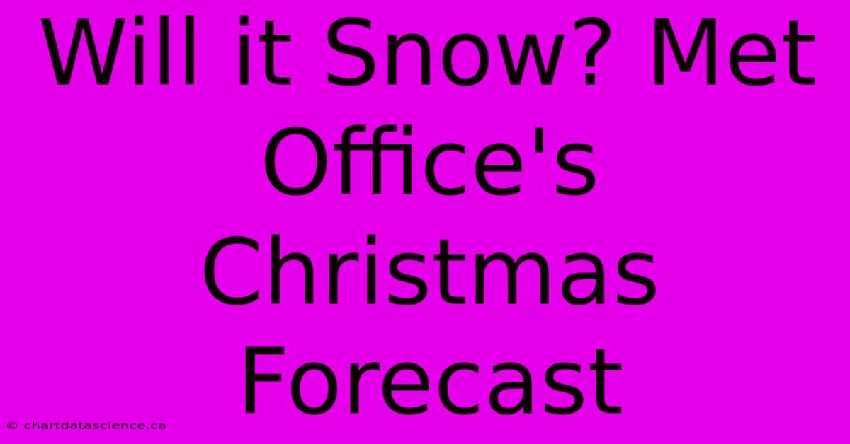 Will It Snow? Met Office's Christmas Forecast