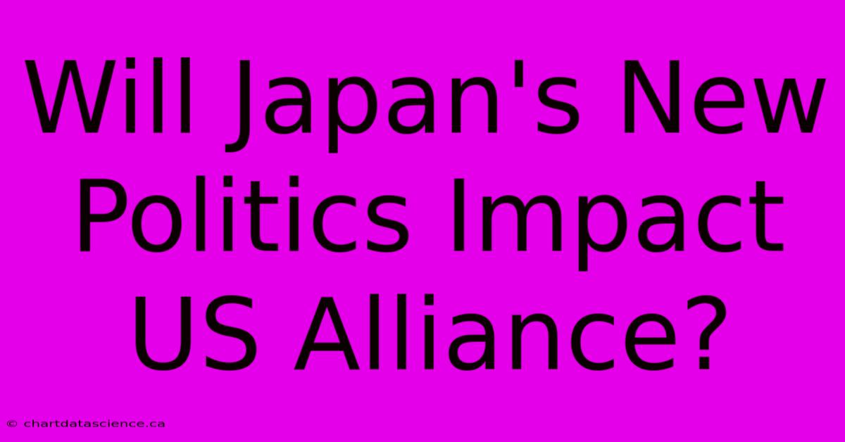 Will Japan's New Politics Impact US Alliance?