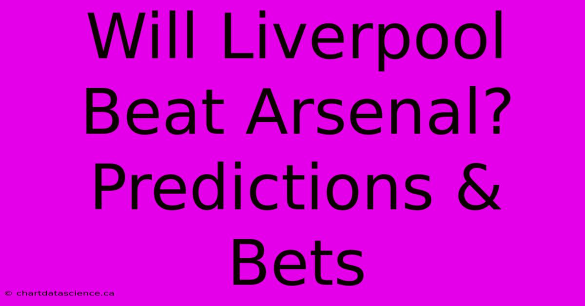 Will Liverpool Beat Arsenal? Predictions & Bets