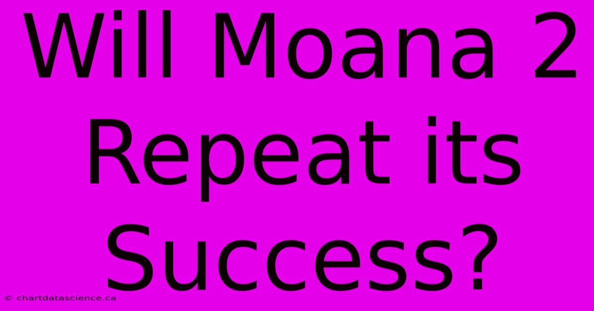 Will Moana 2 Repeat Its Success?